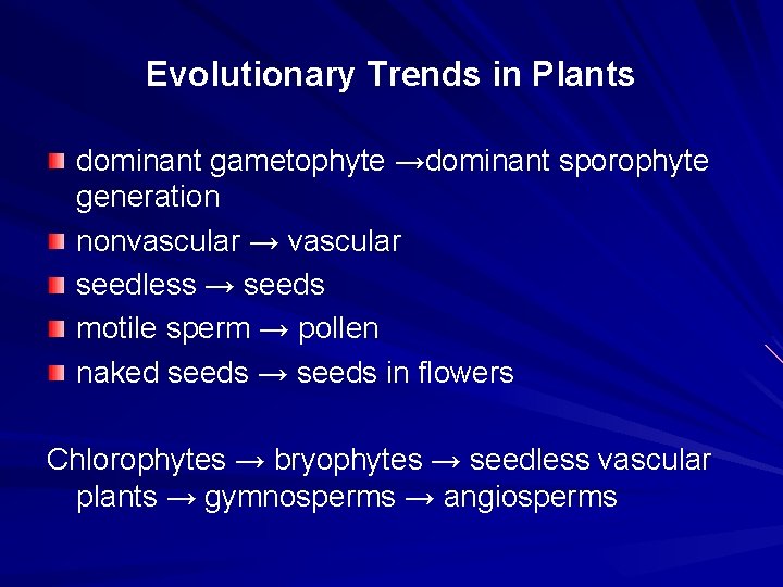 Evolutionary Trends in Plants dominant gametophyte →dominant sporophyte generation nonvascular → vascular seedless →