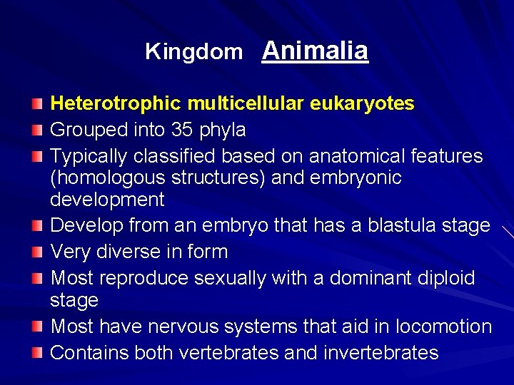 Kingdom Animalia Heterotrophic multicellular eukaryotes Grouped into 35 phyla Typically classified based on anatomical