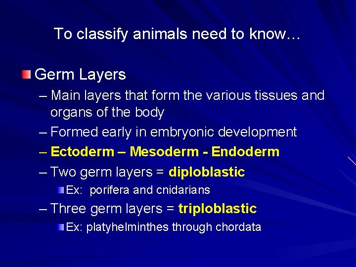 To classify animals need to know… Germ Layers – Main layers that form the