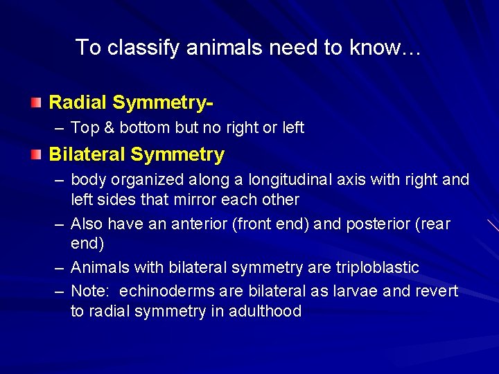 To classify animals need to know… Radial Symmetry– Top & bottom but no right