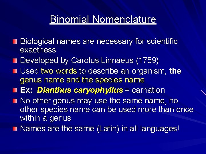 Binomial Nomenclature Biological names are necessary for scientific exactness Developed by Carolus Linnaeus (1759)