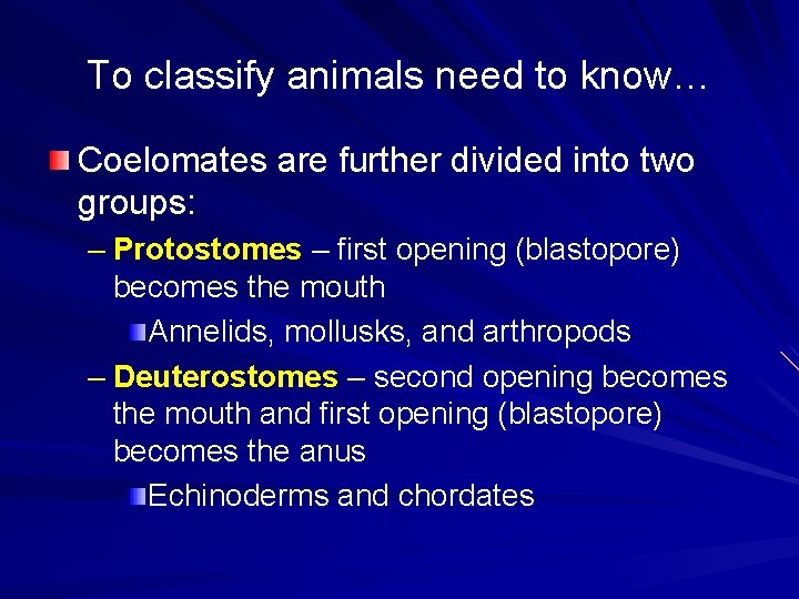 To classify animals need to know… Coelomates are further divided into two groups: –