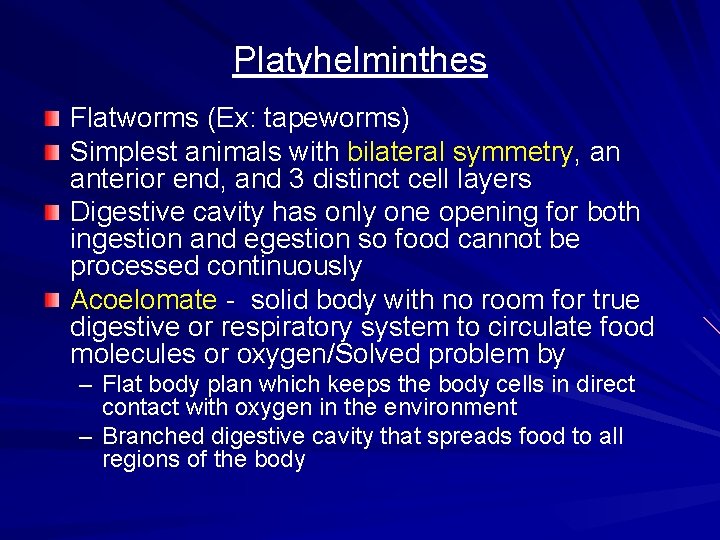 Platyhelminthes Flatworms (Ex: tapeworms) Simplest animals with bilateral symmetry, an anterior end, and 3