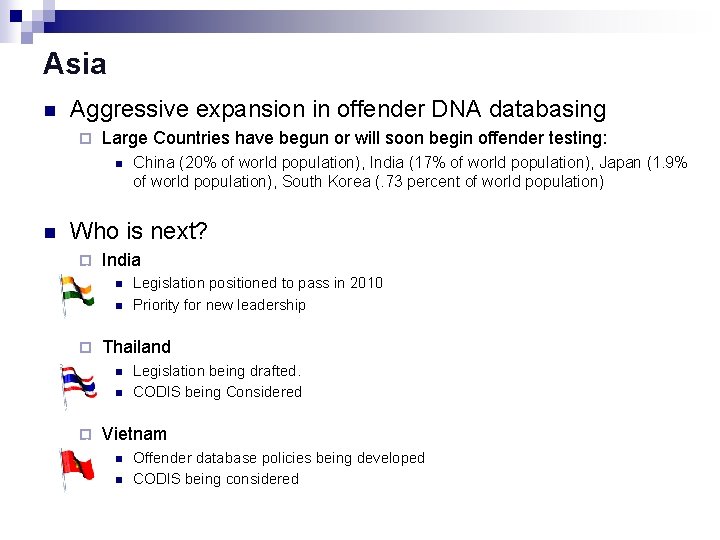 Asia n Aggressive expansion in offender DNA databasing ¨ Large Countries have begun or