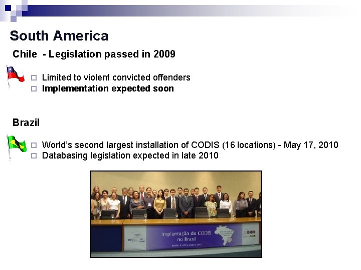 South America Chile - Legislation passed in 2009 ¨ ¨ Limited to violent convicted