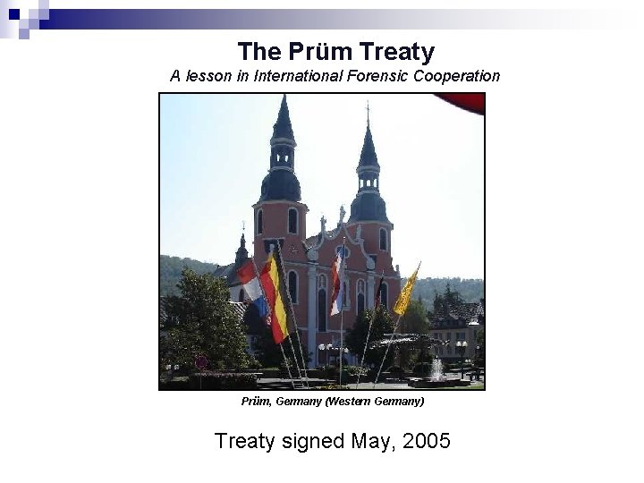 The Prüm Treaty A lesson in International Forensic Cooperation Prüm, Germany (Western Germany) Treaty