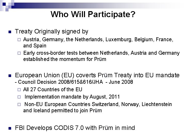 Who Will Participate? n Treaty Originally signed by Austria, Germany, the Netherlands, Luxemburg, Belgium,