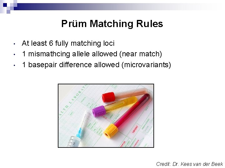 Prüm Matching Rules • • • At least 6 fully matching loci 1 mismathcing