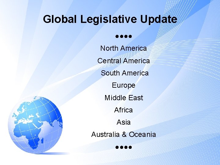 Global Legislative Update ●●●● North America Central America South America Europe Middle East Africa