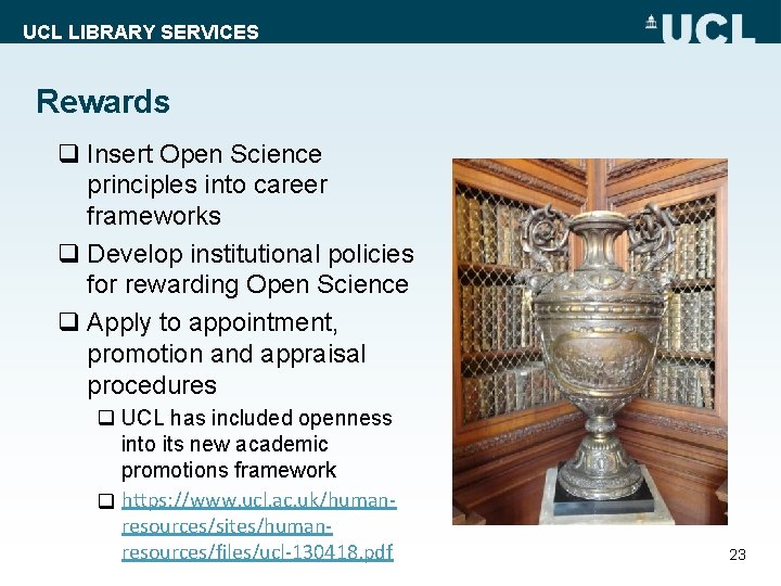 UCL LIBRARY SERVICES Rewards q Insert Open Science principles into career frameworks q Develop