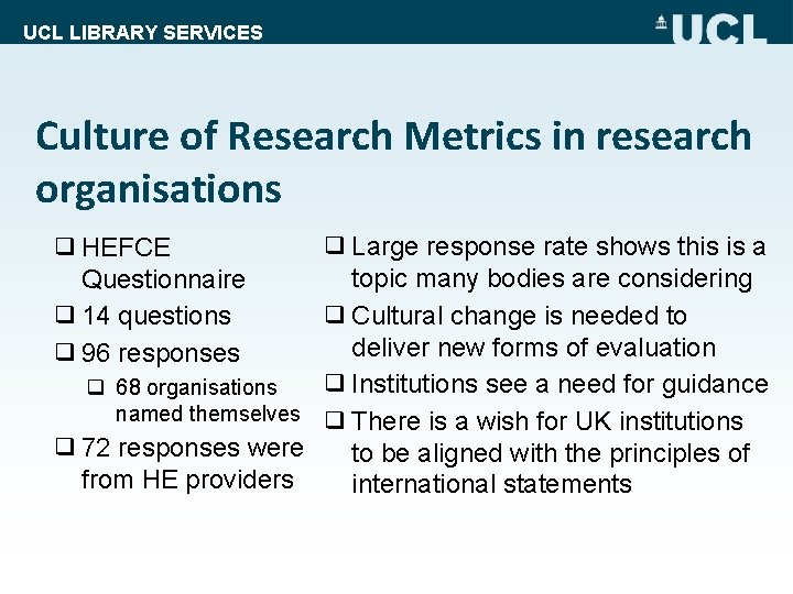 UCL LIBRARY SERVICES Culture of Research Metrics in research organisations ❑ Large response rate