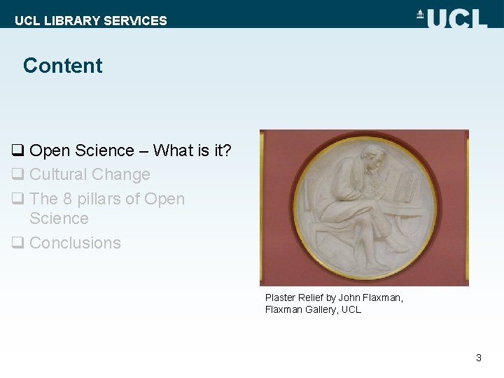 UCL LIBRARY SERVICES Content q Open Science – What is it? q Cultural Change
