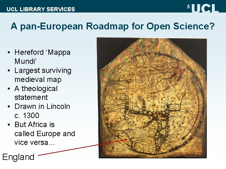 UCL LIBRARY SERVICES A pan-European Roadmap for Open Science? • Hereford ‘Mappa Mundi’ •