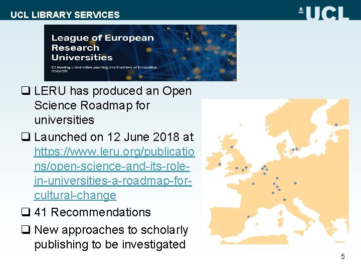 UCL LIBRARY SERVICES q LERU has produced an Open Science Roadmap for universities q