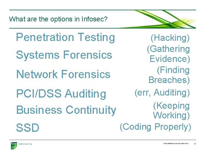 What are the options in Infosec? Penetration Testing Systems Forensics Network Forensics PCI/DSS Auditing