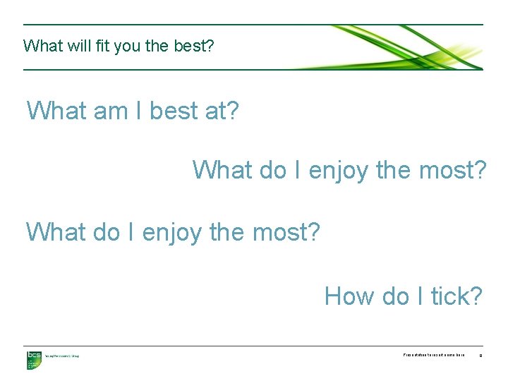 What will fit you the best? What am I best at? What do I