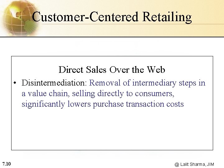 Customer-Centered Retailing Direct Sales Over the Web • Disintermediation: Removal of intermediary steps in