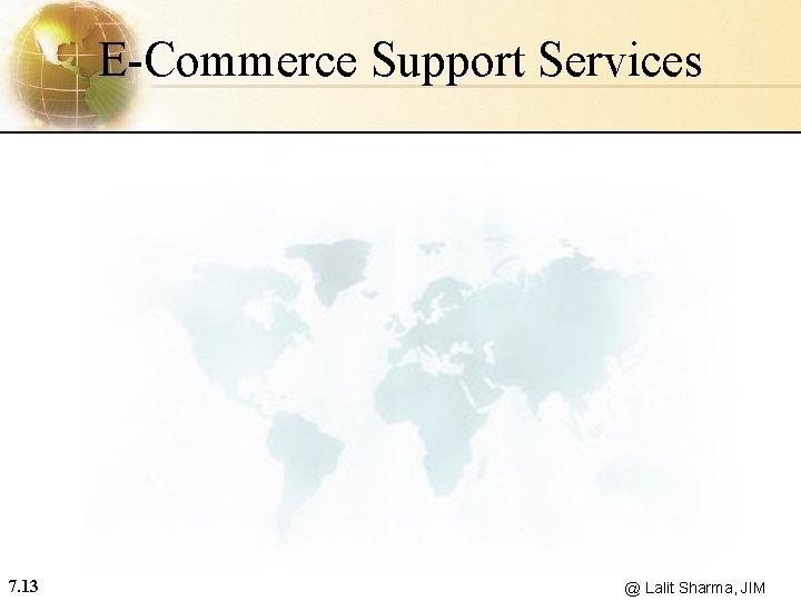 E-Commerce Support Services 7. 13 @ Lalit Sharma, JIM 