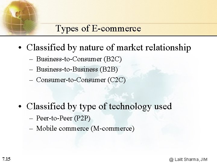 Types of E-commerce • Classified by nature of market relationship – Business-to-Consumer (B 2