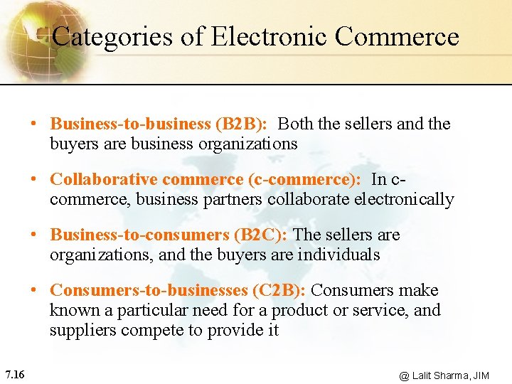 Categories of Electronic Commerce • Business-to-business (B 2 B): Both the sellers and the