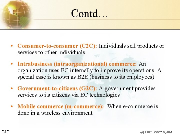 Contd… • Consumer-to-consumer (C 2 C): Individuals sell products or services to other individuals