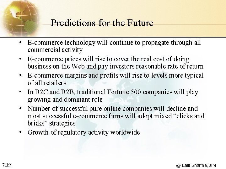 Predictions for the Future • E-commerce technology will continue to propagate through all commercial
