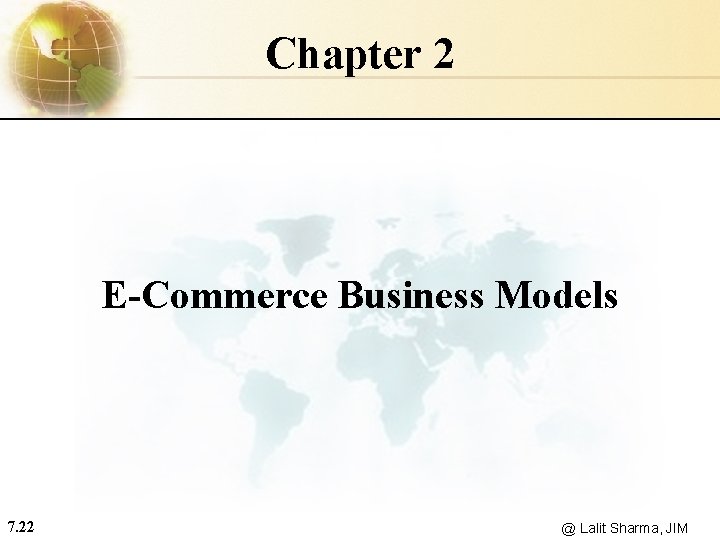 Chapter 2 E-Commerce Business Models 7. 22 @ Lalit Sharma, JIM 