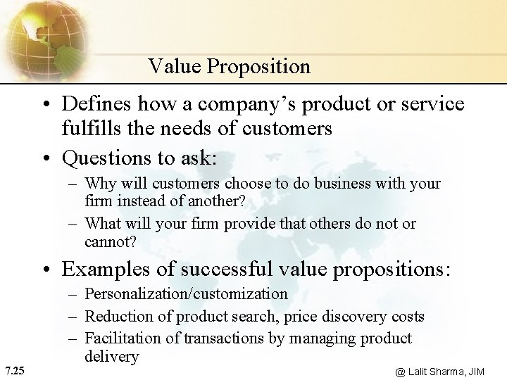 Value Proposition • Defines how a company’s product or service fulfills the needs of