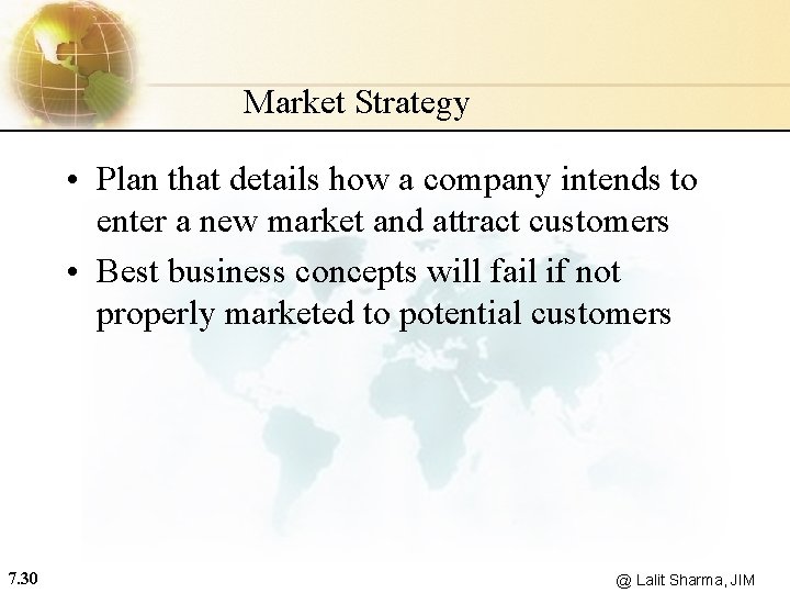 Market Strategy • Plan that details how a company intends to enter a new