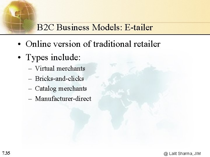 B 2 C Business Models: E-tailer • Online version of traditional retailer • Types