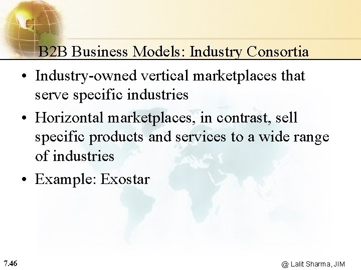 B 2 B Business Models: Industry Consortia • Industry-owned vertical marketplaces that serve specific
