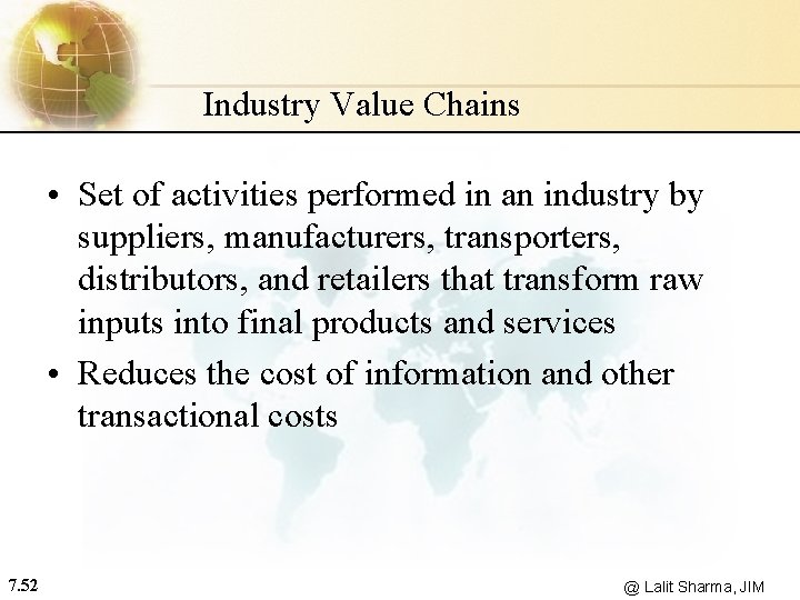 Industry Value Chains • Set of activities performed in an industry by suppliers, manufacturers,