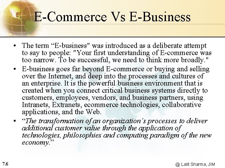 E-Commerce Vs E-Business • The term “E-business" was introduced as a deliberate attempt to