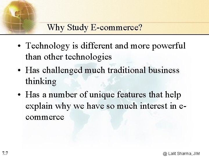 Why Study E-commerce? • Technology is different and more powerful than other technologies •