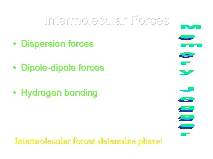 Intermolecular Forces • Dispersion forces occur between nonpolar molecules. (Van der Waals) • Dipole-dipole