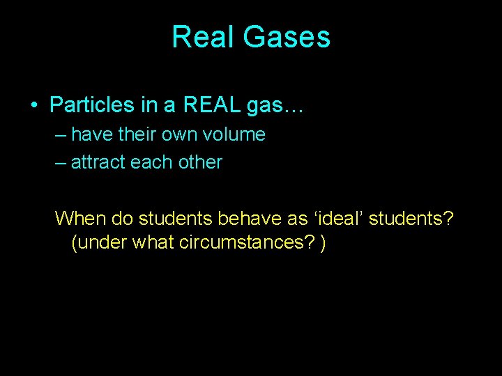 Real Gases • Particles in a REAL gas… – have their own volume – Real Gases • Particles in a REAL gas… – have their own volume –