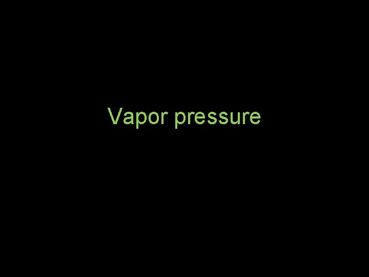 Vapor pressure  Vapor pressure