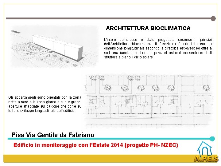 ARCHITETTURA BIOCLIMATICA L’intero complesso è stato progettato secondo i principi dell’Architettura bioclimatica. Il fabbricato