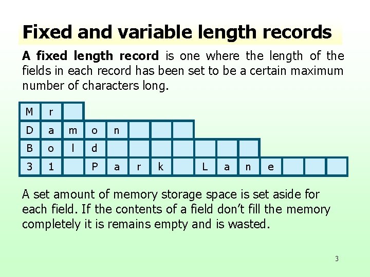 Fixed and variable length records A fixed length record is one where the length