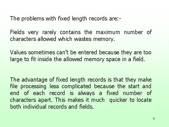 The problems with fixed length records are: Fields very rarely contains the maximum number