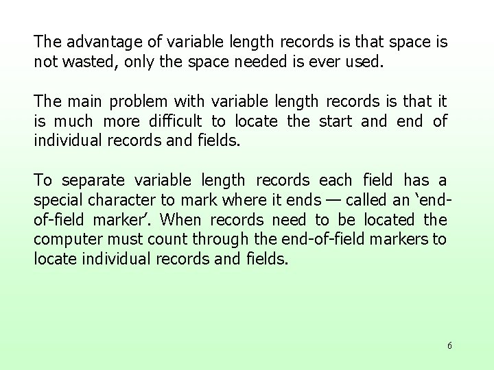 The advantage of variable length records is that space is not wasted, only the