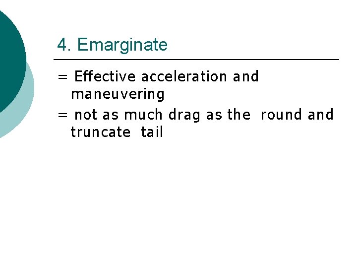 4. Emarginate = Effective acceleration and maneuvering = not as much drag as the