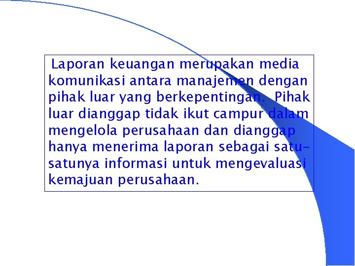 Laporan keuangan merupakan media komunikasi antara manajemen dengan pihak luar yang berkepentingan. Pihak luar