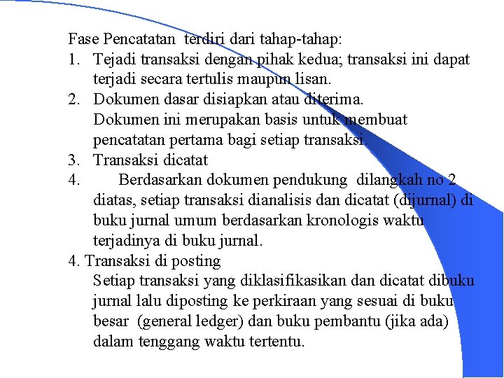 Fase Pencatatan terdiri dari tahap-tahap: 1. Tejadi transaksi dengan pihak kedua; transaksi ini dapat