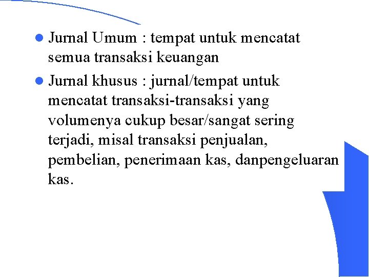 l Jurnal Umum : tempat untuk mencatat semua transaksi keuangan l Jurnal khusus :