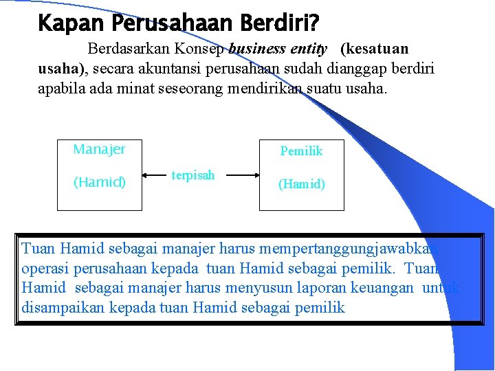 Kapan Perusahaan Berdiri? Berdasarkan Konsep business entity (kesatuan usaha), secara akuntansi perusahaan sudah dianggap