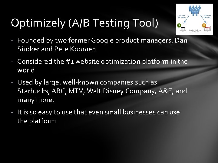 Optimizely (A/B Testing Tool) - Founded by two former Google product managers, Dan Siroker