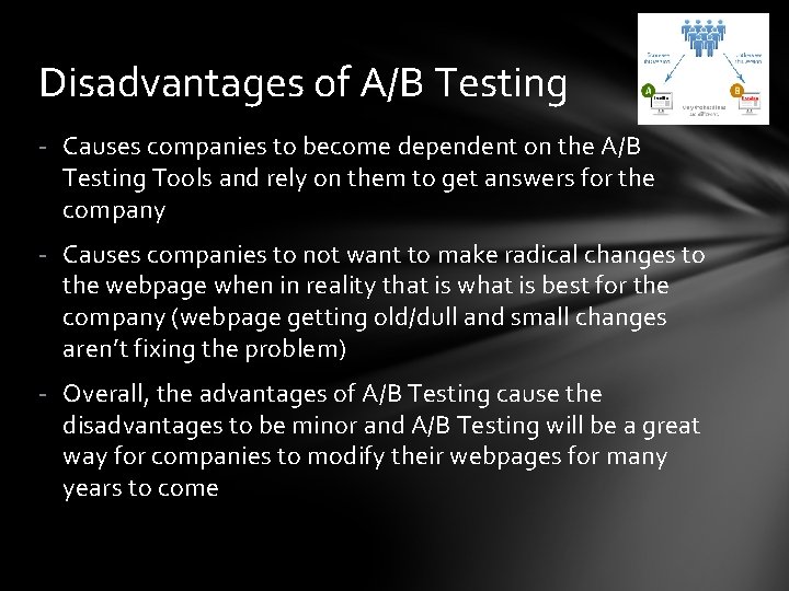 Disadvantages of A/B Testing - Causes companies to become dependent on the A/B Testing