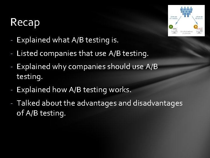 Recap - Explained what A/B testing is. - Listed companies that use A/B testing.