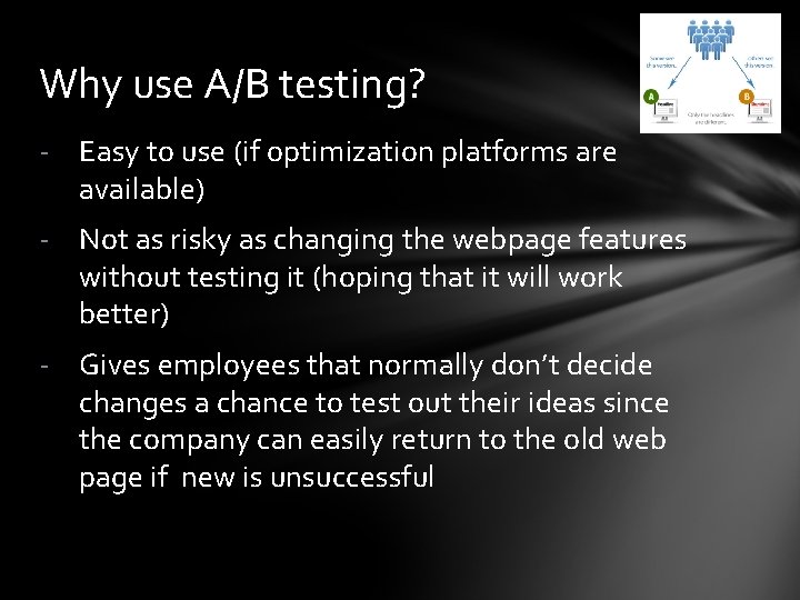 Why use A/B testing? - Easy to use (if optimization platforms are available) -